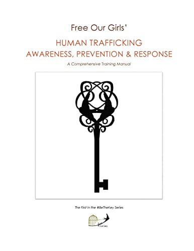 Beispielbild fr Free Our Girls' Human Trafficking Awareness, Prevention & Response: A Comprehensive Training Manual (#BeTheKey) zum Verkauf von SecondSale