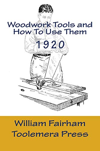 9781522954347: Woodwork Tools And How To Use them: The Woodworker Series - Toolemera Press