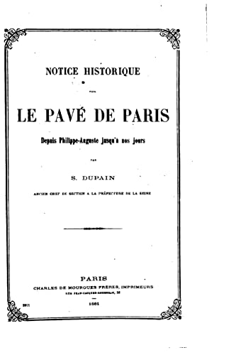 Imagen de archivo de Notice historique sur le pave de Paris depuis Philippe-Auguste jusqu'a nos jours a la venta por THE SAINT BOOKSTORE