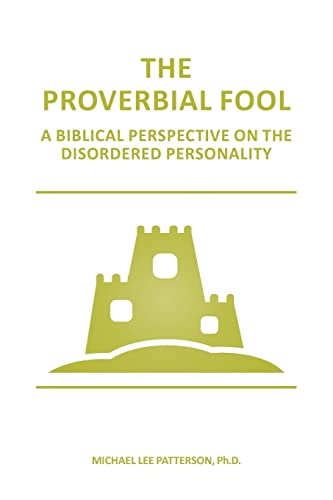 Stock image for The Proverbial Fool: A Biblical Perspective on the Disordered Personality for sale by THE SAINT BOOKSTORE