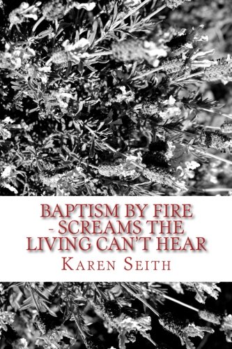 9781522965022: Baptism By Fire - Screams the Living Can't Hear: A Memoir