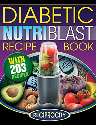 Stock image for The Diabetic NutriBlast Recipe Book : 203 NutriBlast Diabetes Busting Ultra Low Carb Delicious and Optimally Nutritious Blast and Smoothie Recipe for sale by Better World Books