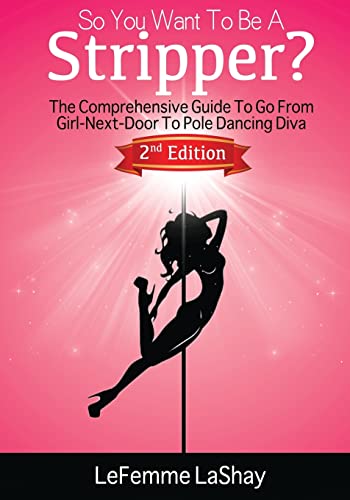 Stock image for So You Want To Be A Stripper?: The Comprehensive Guide To Go From Girl-Next-Door To Pole Dancing Diva Second Edition for sale by ALLBOOKS1