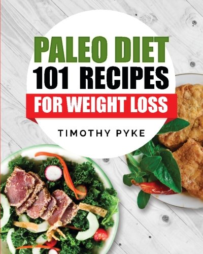 Stock image for Paleo Diet: 101 Recipes For Weight Loss (Timothy Pyke's Top Recipes For Rapid Weight Loss, Good Nutrition and Healthy Living) for sale by Revaluation Books