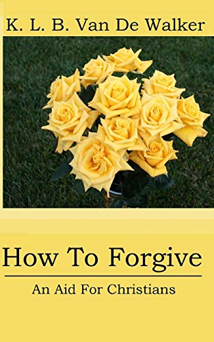9781522968733: How to Forgive: - An Aid for Christians