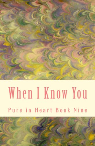 Stock image for When I Know You (Pure in Heart) for sale by ThriftBooks-Dallas