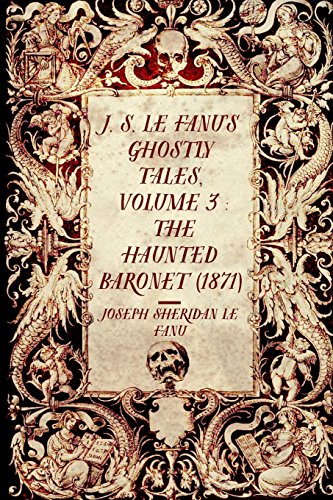 9781522980995: J. S. Le Fanu's Ghostly Tales, Volume 3 : The Haunted Baronet (1871)