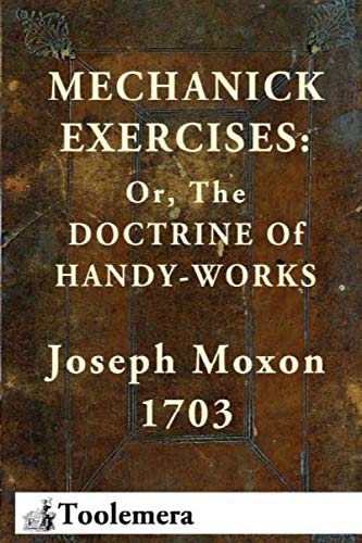 Imagen de archivo de Mechanick Exercises: Or, The Doctrine Of Handy-Works a la venta por Better World Books