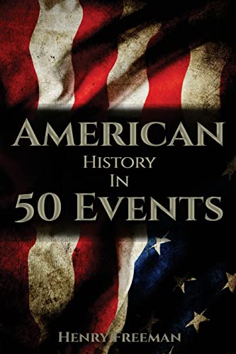 Stock image for American History in 50 Events: (Battle of Yorktown, Spanish American War, Roaring Twenties, Railroad History, George Washington, Gilded Age) for sale by Off The Shelf