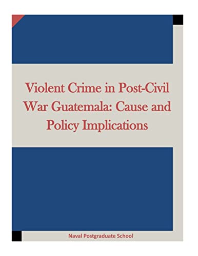 Imagen de archivo de Violent Crime in Post-Civil War Guatemala: Cause and Policy Implications a la venta por Buyback Express