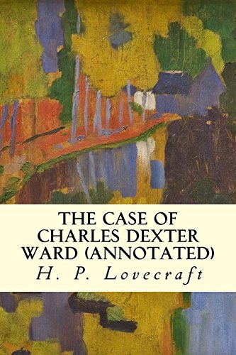 9781522987444: The Case of Charles Dexter Ward (annotated)