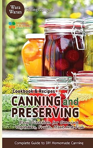 Stock image for Canning and Preserving: Easy Direction for Canning Vegetables, Fruits, Meat and Fish, Complete Guide to DIY Homemade Canning Cookbook and Recipes for sale by Save With Sam