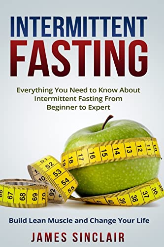Stock image for Intermittent Fasting: Everything You Need to Know About Intermittent Fasting for Beginner to Expert ? Build Lean Muscle and Change Your Life for sale by HPB-Diamond