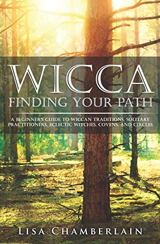 Stock image for Wicca Finding Your Path: A Beginners Guide to Wiccan Traditions, Solitary Practitioners, Eclectic Witches, Covens, and Circles (Practicing the Craft) for sale by HPB-Emerald