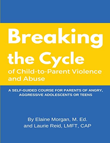 Stock image for Breaking the Cycle of Child to Parent Violence and Abuse: A Self-Guided Course for Parents of Angry, Aggressive Adolescents or Teens for sale by Revaluation Books