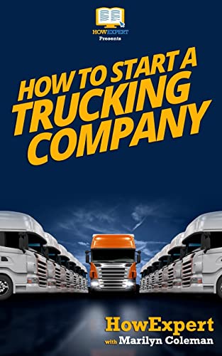 Stock image for How To Start a Trucking Company: Your Step-By-Step Guide To Starting a Trucking Company for sale by -OnTimeBooks-