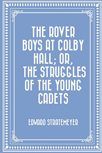 Imagen de archivo de The Rover Boys at Colby Hall; or, The Struggles of the Young Cadets a la venta por Howard's Books