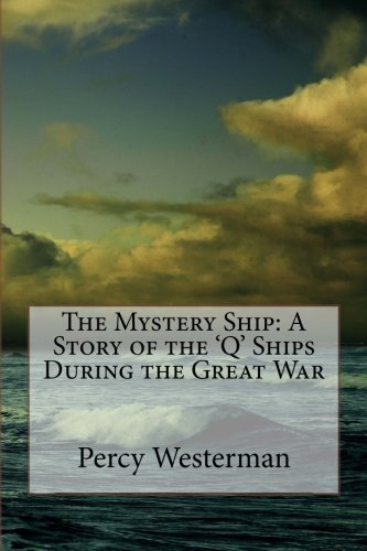 9781522997597: The Mystery Ship: A Story of the 'Q' Ships During the Great War