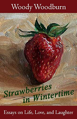 Beispielbild fr Strawberries in Wintertime: Essays on Life, Love, and Laughter zum Verkauf von Goodwill Books