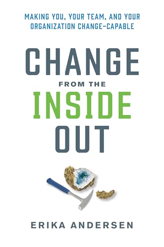 Imagen de archivo de Change from the Inside Out: Making You, Your Team, and Your Organization Change-Capable a la venta por Goodwill