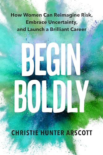 Beispielbild fr Begin Boldly: How Women Can Reimagine Risk, Embrace Uncertainty & Launch a Brilliant Career zum Verkauf von SecondSale