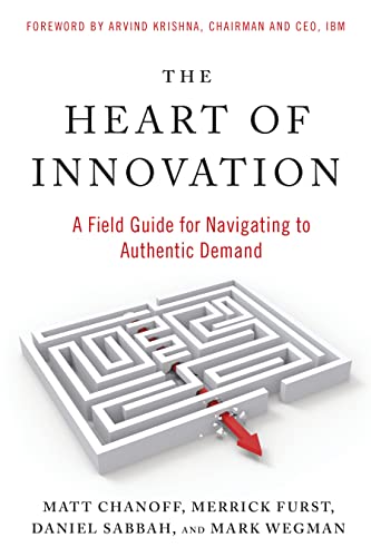 Imagen de archivo de The Heart of Innovation: A Field Guide for Navigating to Authentic Demand a la venta por Turning the Page DC