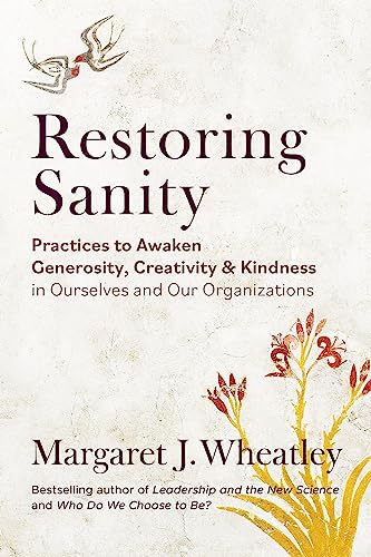 Beispielbild fr Restoring Sanity: Practices to Awaken Generosity, Creativity, and Kindness in Ourselves and Our Organizations zum Verkauf von Monster Bookshop