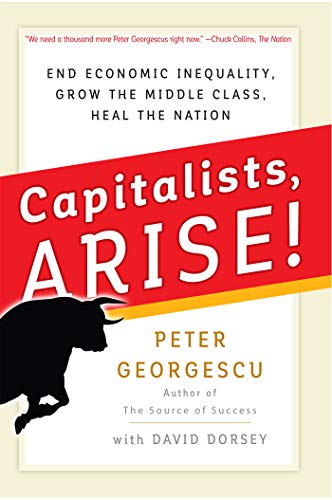 Imagen de archivo de Capitalists, Arise!: End Economic Inequality, Grow the Middle Class, Heal the Nation a la venta por Decluttr