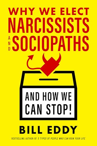 Stock image for Why We Elect Narcissists and Sociopaths--And How We Can Stop for sale by ThriftBooks-Dallas