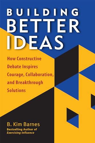 Stock image for Building Better Ideas: How Constructive Debate Inspires Courage, Collaboration and Breakthrough Solutions for sale by SecondSale