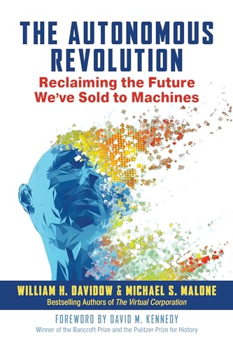 Beispielbild fr The Autonomous Revolution: Reclaiming the Future We've Sold to Machines zum Verkauf von arcfoundationthriftstore