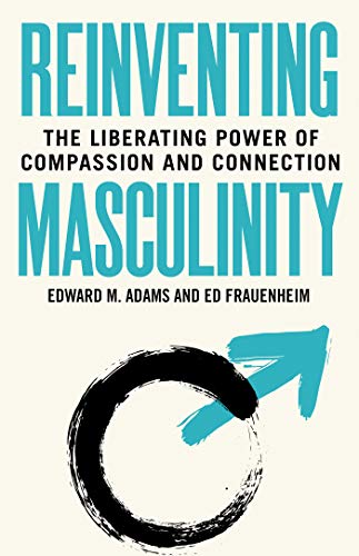 Beispielbild fr Reinventing Masculinity: The Liberating Power of Compassion and Connection zum Verkauf von More Than Words