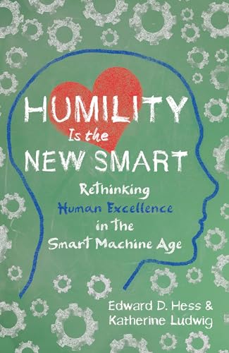 Beispielbild fr Humility Is the New Smart: Rethinking Human Excellence in the Smart Machine Age zum Verkauf von BooksRun