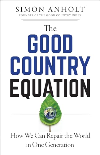 Stock image for The Good Country Equation : How We Can Repair the World in One Generation for sale by Better World Books