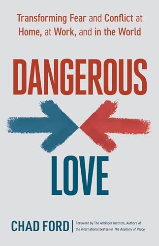 Imagen de archivo de Dangerous Love: Transforming Fear and Conflict at Home, at Work, and in the World a la venta por Ergodebooks