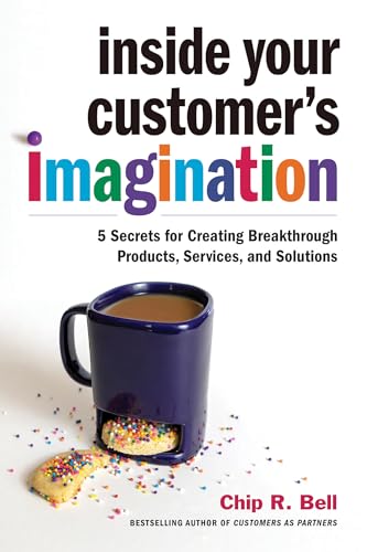 Imagen de archivo de Inside Your Customer's Imagination: 5 Secrets for Creating Breakthrough Products, Services, and Solutions a la venta por ThriftBooks-Dallas