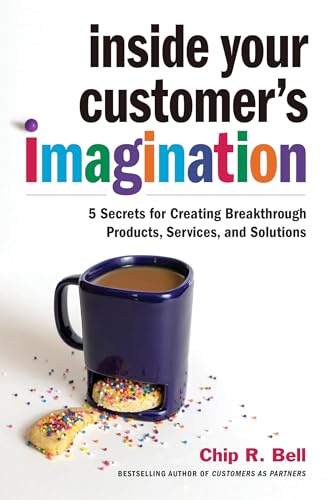 Stock image for Inside Your Customer's Imagination: 5 Secrets for Creating Breakthrough Products, Services, and Solutions for sale by ThriftBooks-Dallas