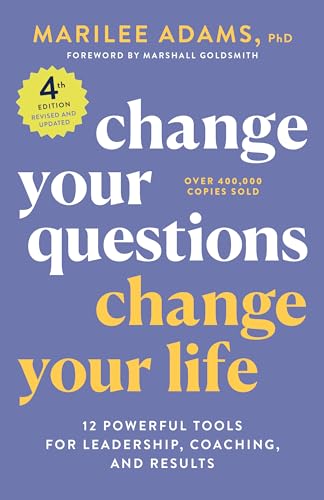 Stock image for Change Your Questions, Change Your Life, 4th Edition: 12 Powerful Tools for Leadership, Coaching, and Results (Inquiry Institute Library Series) for sale by One Planet Books