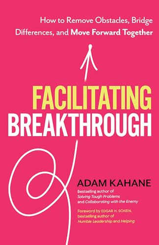 Stock image for Facilitating Breakthrough: How to Remove Obstacles, Bridge Differences, and Move Forward Together for sale by Seattle Goodwill