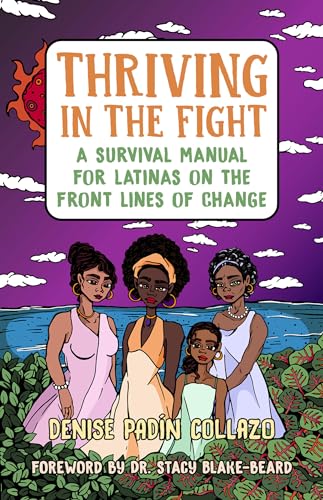 Imagen de archivo de Thriving in the Fight: A Survival Manual for Latinas on the Front Lines of Change a la venta por SecondSale