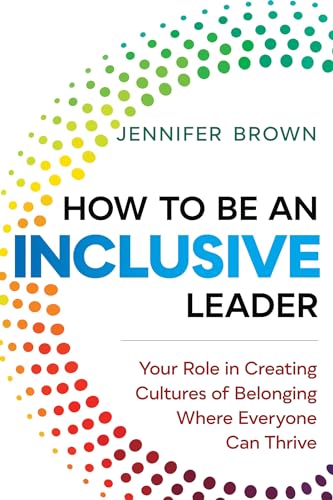 Stock image for How to Be an Inclusive Leader: Your Role in Creating Cultures of Belonging Where Everyone Can Thrive for sale by Bookmonger.Ltd