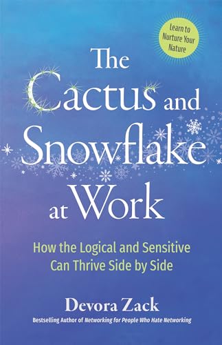 Beispielbild fr The Cactus and Snowflake at Work: How the Logical and Sensitive Can Thrive Side by Side zum Verkauf von BooksRun