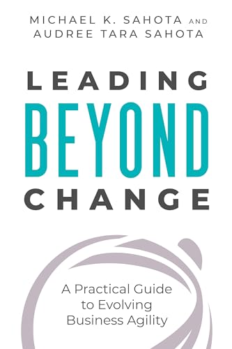 Stock image for Leading Beyond Change: A Practical Guide to Evolving Business Agility for sale by Goodwill Books