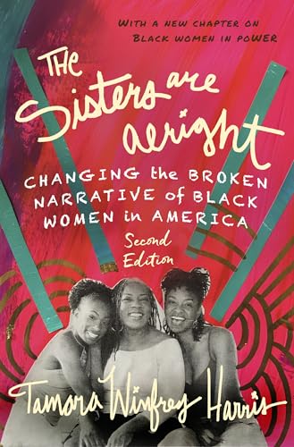 Beispielbild fr The Sisters Are Alright, Second Edition : Changing the Broken Narrative of Black Women in America zum Verkauf von Better World Books