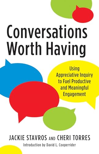 Imagen de archivo de Conversations Worth Having: Using Appreciative Inquiry to Fuel Productive and Meaningful Engagement a la venta por SecondSale