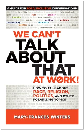 Beispielbild fr We Cant Talk about That at Work!: How to Talk about Race, Religion, Politics, and Other Polarizing Topics zum Verkauf von Goodwill of Colorado