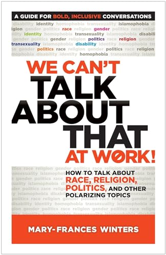 Imagen de archivo de We Cant Talk about That at Work!: How to Talk about Race, Religion, Politics, and Other Polarizing Topics a la venta por Goodwill of Colorado