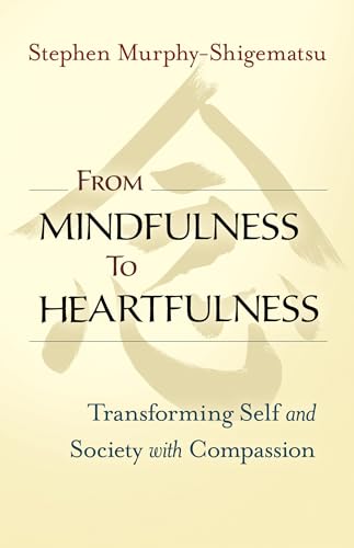 Stock image for From Mindfulness to Heartfulness: Transforming Self and Society with Compassion for sale by ThriftBooks-Atlanta