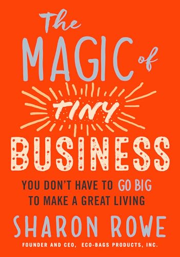 Beispielbild fr The Magic of Tiny Business: You Don't Have to Go Big to Make a Great Living zum Verkauf von BooksRun
