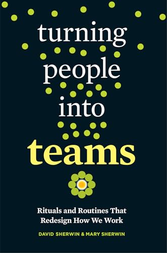 Imagen de archivo de Turning People Into Teams: Rituals and Routines That Redesign How We Work a la venta por WorldofBooks